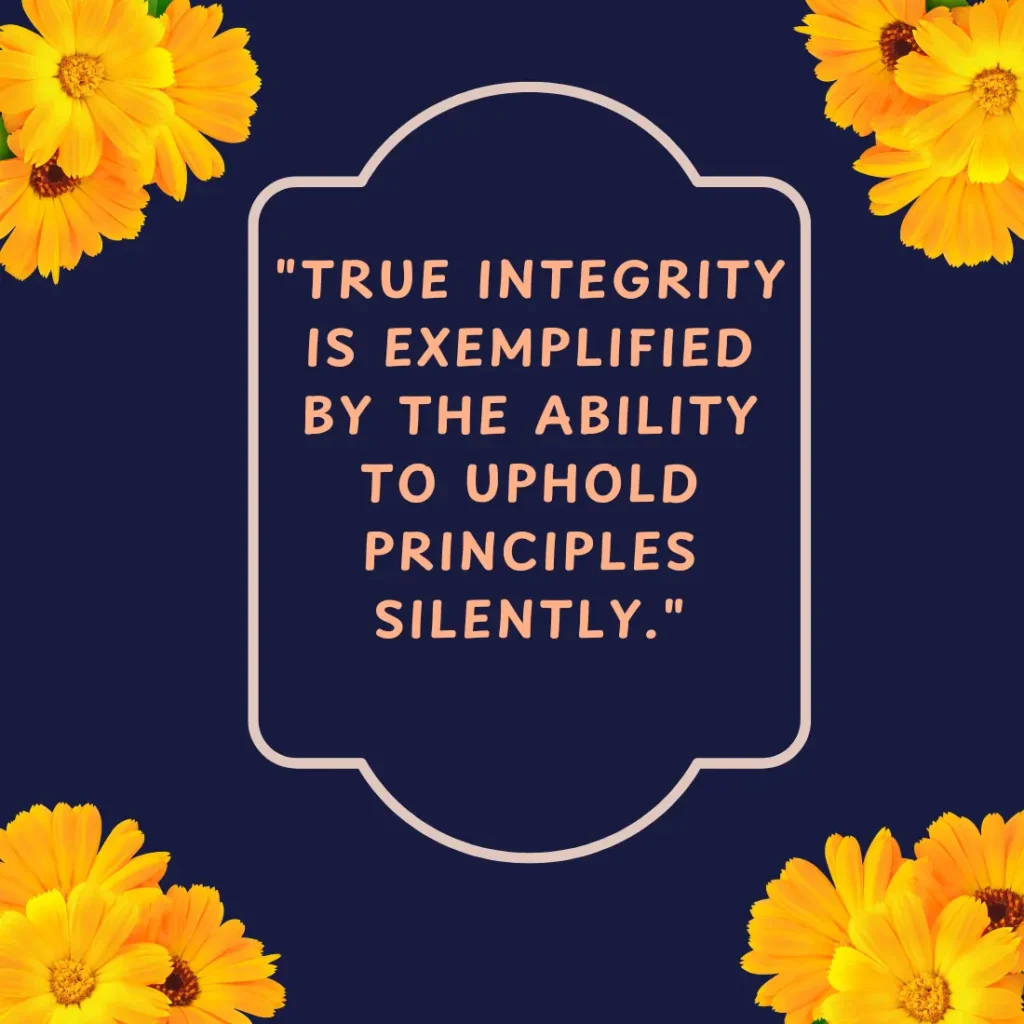 "True integrity is exemplified by the ability to uphold principles silently."