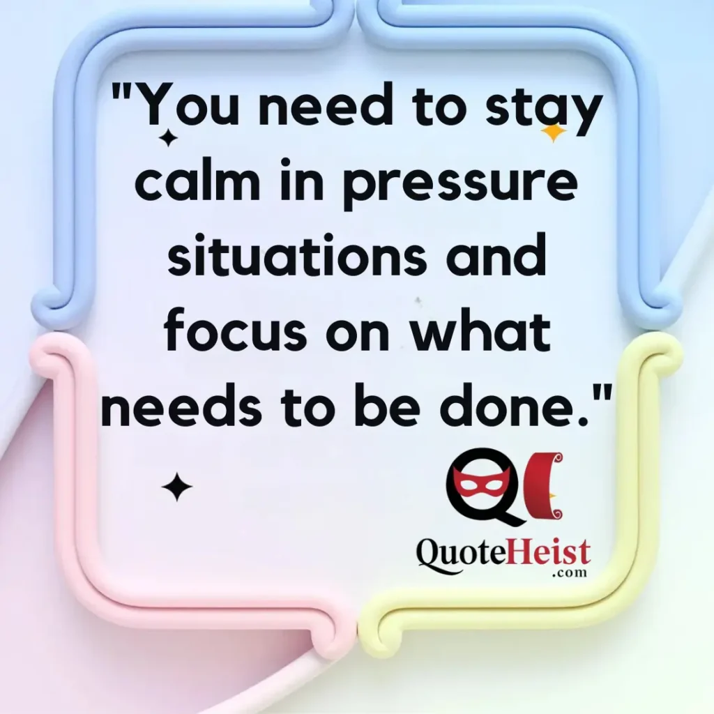 "You need to stay calm in pressure situations and focus on what needs to be done."